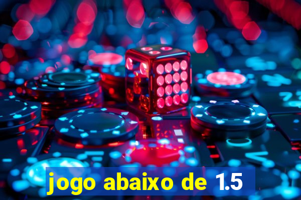 jogo abaixo de 1.5